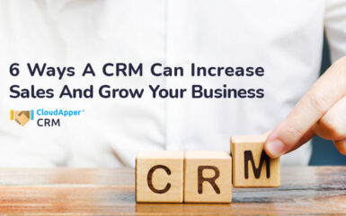 6 Ways A CRM Can Increase Sales And Grow Your Business
