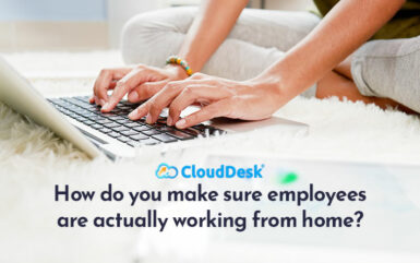 How Do You Make Sure Employees Are Actually Working From Home?