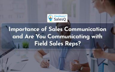 Importance of Sales Communication and Are You Communicating with Field Sales Reps?