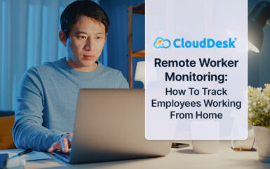 Remote Worker Monitoring: How To Track Employees Working From Home
