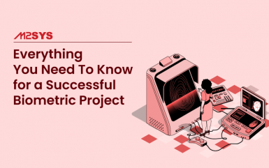 Everything You Need To Know for a Successful Biometric Project: A Guide by M2SYS