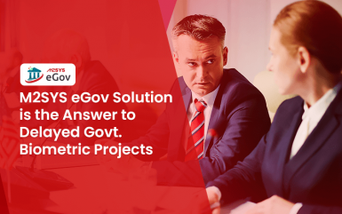 M2SYS eGov Solution is the Answer to Delayed Govt. Biometric Projects
