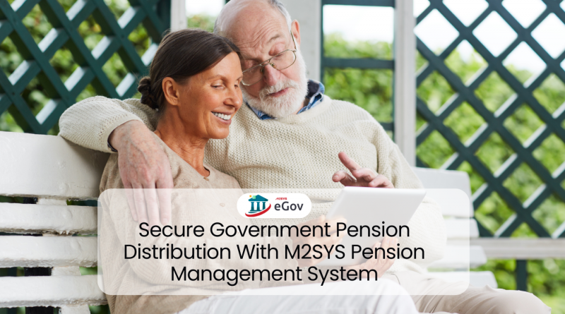 Secure Government Pension Distribution With M2SYS Pension Management System