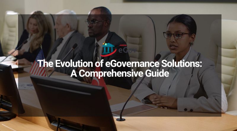 The Evolution of eGovernance Solutions A Comprehensive Guide